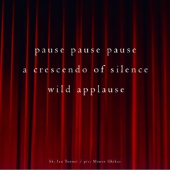 haiku #346: pause pause pause / a crescendo of silence / wild applause