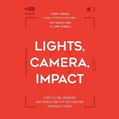 Read pdf Lights, Camera, Impact: Storytelling, Branding, and Production Tips for Engaging Corporate