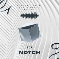 Andrean Snow, Major_Keys & Kyl Emz - Top Notch