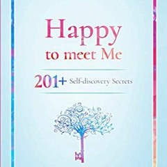 [PDF] ❤️ Read Happy To Meet Me: 201+ Self-discovery secrets to power up your self-esteem and rec