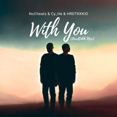 NoCheats, Cy_He & HRDTKKKID - With You [Hardtekk Edit]