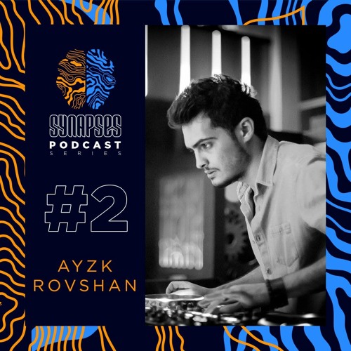 AYZK ROVSHAN [Synapses Podcast 0002/2022]