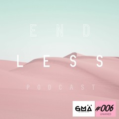 GMA pres. Endless Podcast Unmixed #006