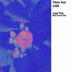 Tiësto - Lose You ft. ILIRA (Matt Varela Edit)