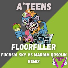 Floorfiller - A Teens (Fuchsia Sky Vs Mariam Rosolin)