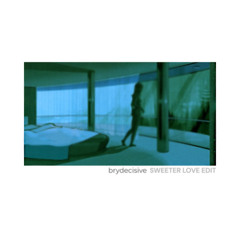 SWEETER LOVE (Brydecisive Edit)