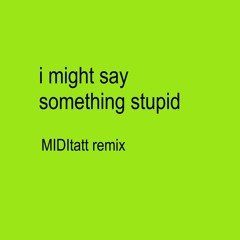 Charli xcx - i might say something stupid (MIDItatt remix)