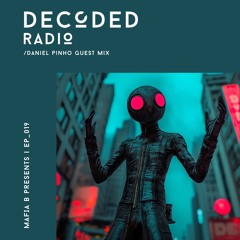 Decoded Radio Ep 019 - Daniel Pinho Guest Mix