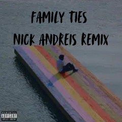 Family Ties Nick Andreis Remix (FREE DL)