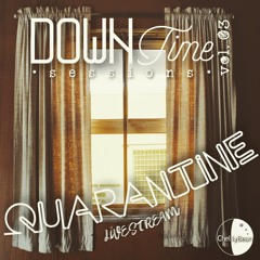 Downtime Sessions Vol. 03 - "Quarantine Livestream"