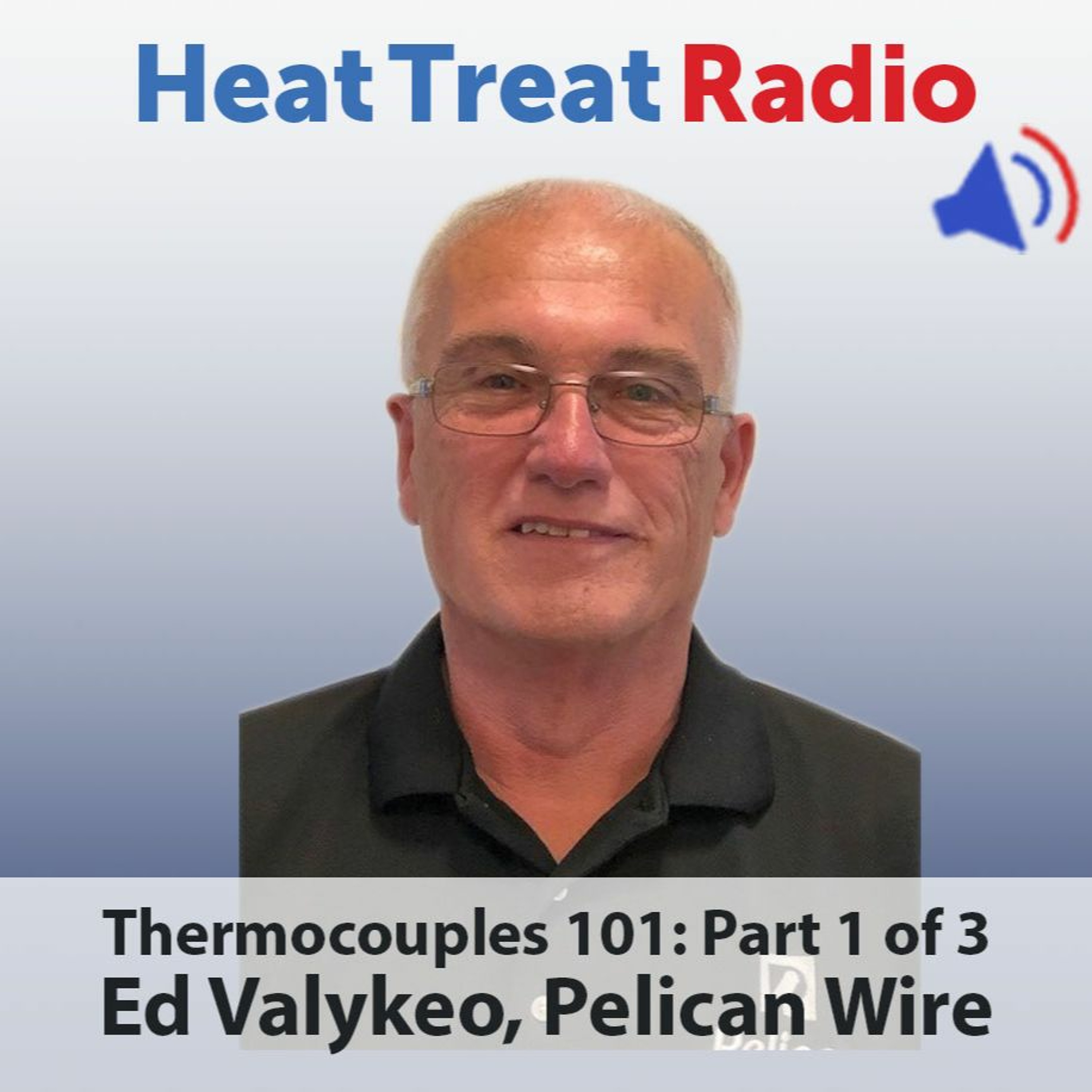 Heat Treat Radio #61: Thermocouples 101: Part 1 of 3, with Ed Valykeo, Pelican Wire episode artwork