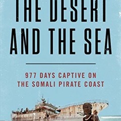 Get PDF 🎯 The Desert and the Sea: 977 Days Captive on the Somali Pirate Coast by  Mi