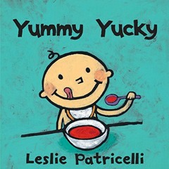 READ KINDLE 💏 Yummy Yucky (Leslie Patricelli Board Books) by  Leslie Patricelli &  L