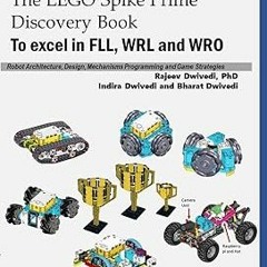 The LEGO Spike Prime Discovery Book: Mechanisms, Robot Architecture, Design, Programming and Ga