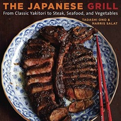 [Get] PDF EBOOK EPUB KINDLE The Japanese Grill: From Classic Yakitori to Steak, Seafo