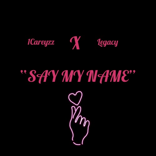 Say My Name Ft. Legacy