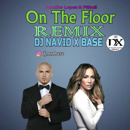 DJ NAVID X BASE - On The Floor (Remix)Jennifer Lopez Feat. Pitbull