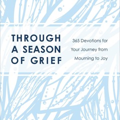 Read_ Through a Season of Grief: 365 Devotions for Your Journey from Mourning to Joy