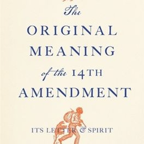 Stream DOWNLOAD The Original Meaning Of The Fourteenth Amendment stream-download-the-original-meaning-of-the-fourteenth-amendment