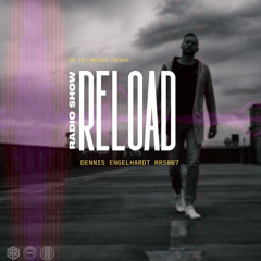 Reload Radio Show 007 - Dennis Engelhardt