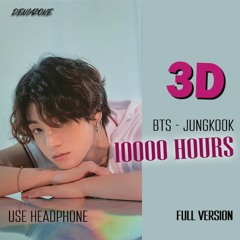 [3D] BTS JUNGKOOK - 10000 HOURS (Full Version)(Use Headphone) | YT : deniazone