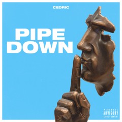 PIPE DOWN
