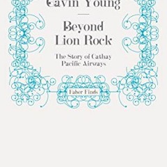[VIEW] PDF ✅ Beyond Lion Rock: The Story of Cathay Pacific Airways by  Gavin Young [E