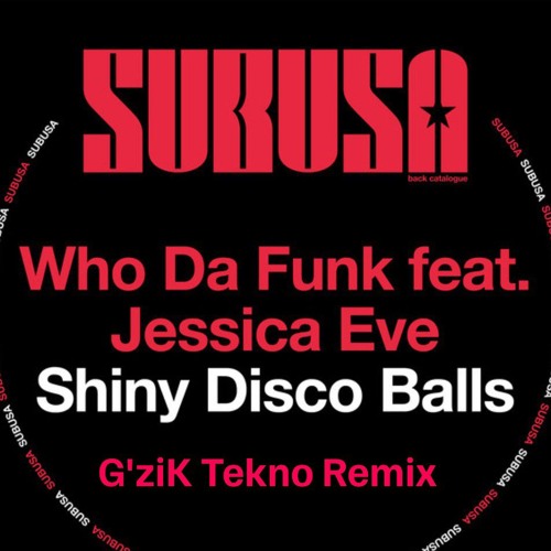 Who Da Funk X G'ziK - shiny disco balls (  tekno remix )