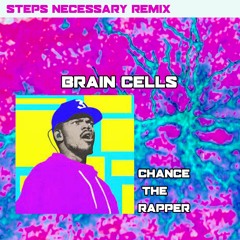 Brain Cells - Chance the Rapper( Steps Necessary Remix ) [ WIP ] FREE DL