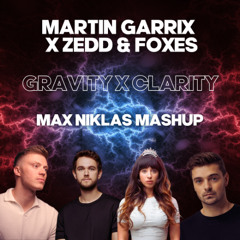Martin Garrix x Zedd & Foxes - Gravity x Clarity (Max Niklas Mashup)
