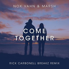 Nox Vahn & Marsh - Come Together (Rick Carbonell Breakz Remix)