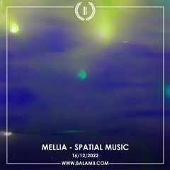 Spatial Music w/ Mellia - December 2022