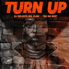 Turn Up - Dj Nelasta Nel Flow X Teo No Beat