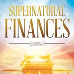 [ACCESS] EBOOK 📜 Supernatural Finances: Heaven's Blueprint for Blessing and Increase