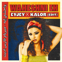 Waheshni Eh - EYJEY x KALOR Edit