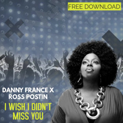 Danny France x Ross Postin - I Wish I Didn't Miss You (FREE DOWNLOAD)