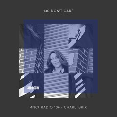 4NC¥ Radio 106 - 130 Don't Care - Charli Brix