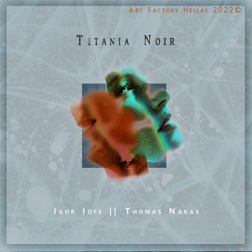 Stream Titania Noir [ Igor Iofe & Thomas Nakas | Trumpet & Piano ] by tomi  | Listen online for free on SoundCloud