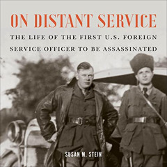[Get] EBOOK 💘 On Distant Service: The Life of the First U.S. Foreign Service Officer