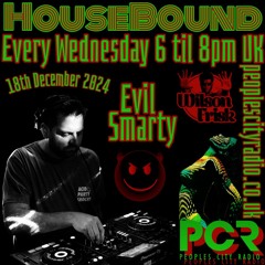 HouseBound - 18th December 2024 .. Ft. Evil Smarty