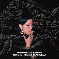 Bubble Tape 049 w/ María Manuela