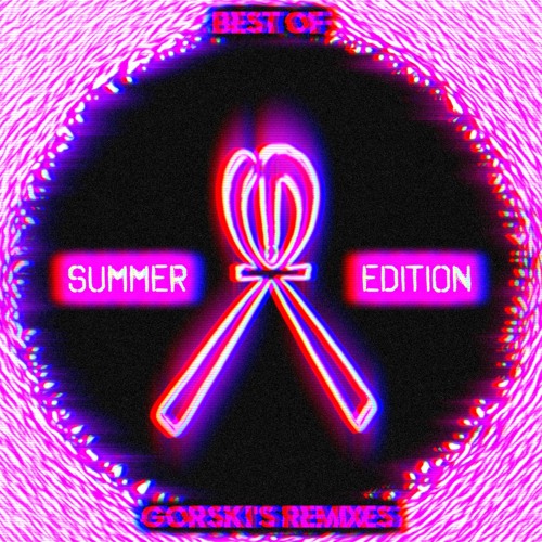 Best Of GORSKi's Remixes [ SUMMER EDITION ]