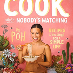 [Get] KINDLE 📝 What I Cook When Nobody's Watching: Recipes & Musings for a Simple Li
