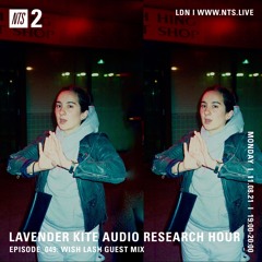 Lavender Kite Audio Research Hour w/ Wish Lash 081121