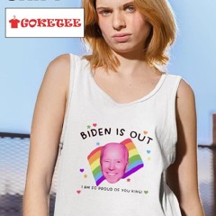 Biden Is Out I Am So Proud Of You King Shirt