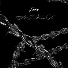 Fris - All I Wanna Do
