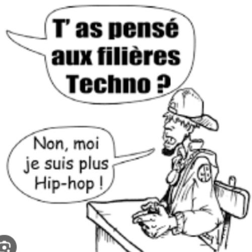 T'as pensé au filières Techno ? Non, moi je suis plus Hip-Hop ! 🤣🤣🤣🤣
