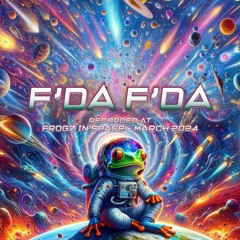F'da F'da - Recorded at TRiBE of FRoG Frogz in Space - March 2024