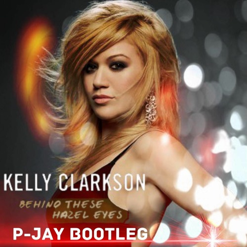 Stream Kelly Clarkson - Behind These Hazel Eyes (P - Jay Bootleg) by P-Jay  | Listen online for free on SoundCloud