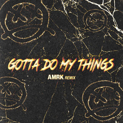 DKN - Gotta Do My Things (AMRK Remix) (Free DL)